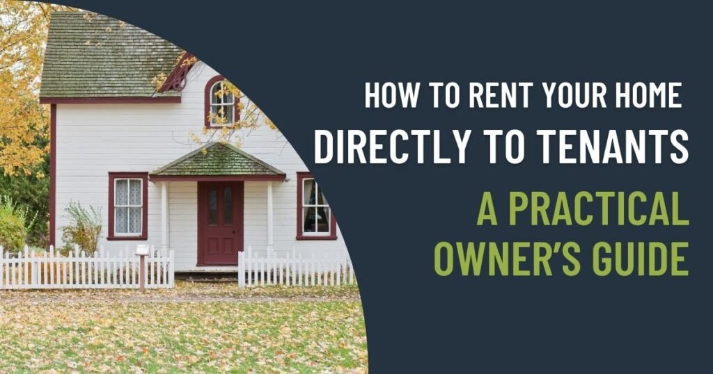How to Rent Your Home Directly to Tenants — A Practical Owner’s Guide