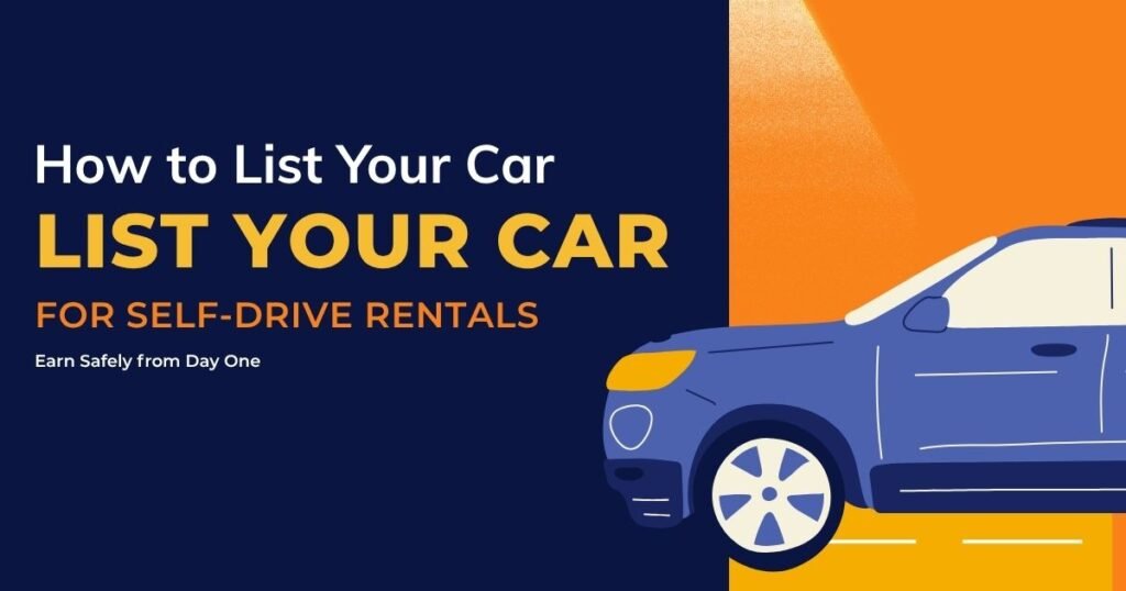 How to List Your Car for Self-Drive Rentals — Earn Safely from Day One
