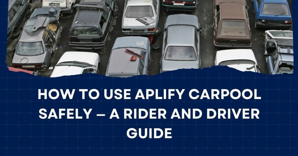 How to Use Aplify Carpool Safely — A Rider and Driver Guide