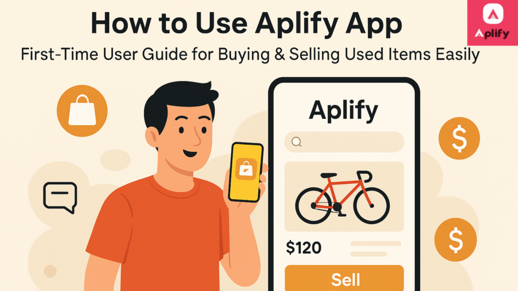 How to Use Aplify App: First-Time User Guide for Buying & Selling Used Items Easily